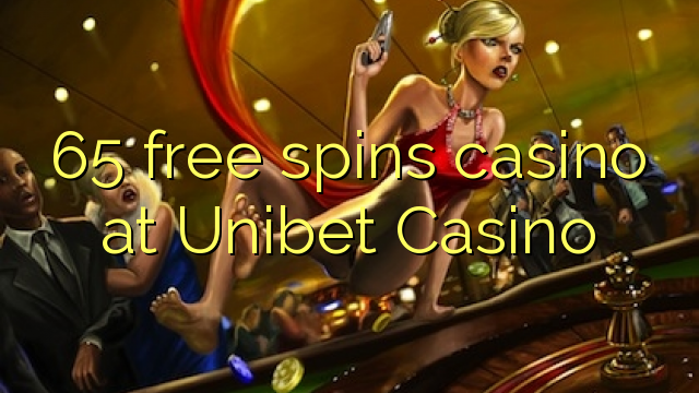 65 free spins casino at Unibet Casino