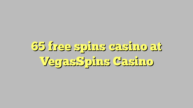 65 free spins casino at VegasSpins Casino