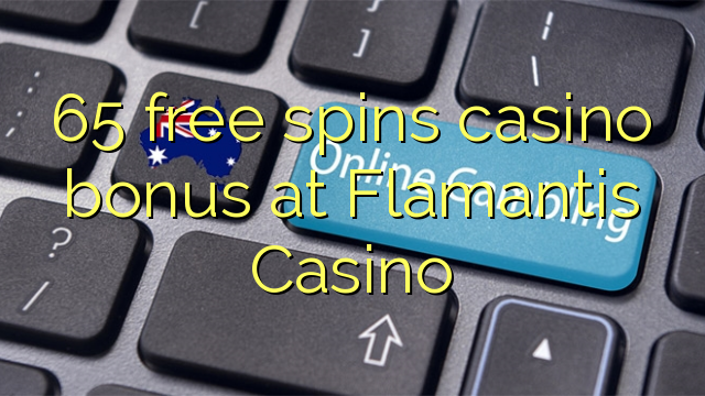 65 bebas berputar bonus kasino di Flamantis Casino
