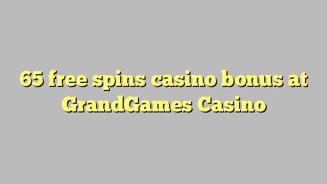 65 bébas spins bonus kasino di GrandGames Kasino