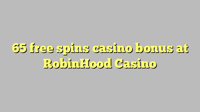 65 mahala spins le casino bonase ka RobinHood Casino