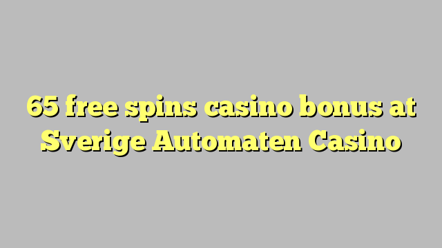 65 bébas spins bonus kasino di Sverige Automaten Kasino