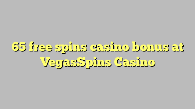 65 free spins casino bonus at VegasSpins Casino