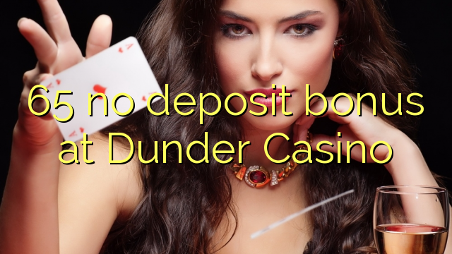 65 no deposit bonus at Dunder Casino