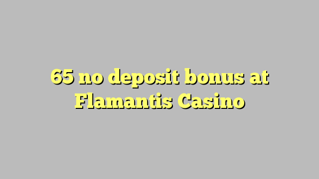 65 no deposit bonus at Flamantis Casino