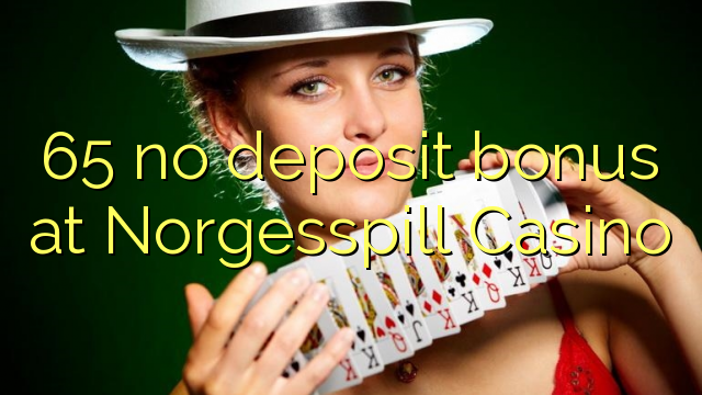 Norgesspill Casino 65 heç bir depozit bonus