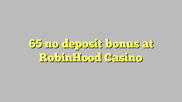 65 no deposit bonus at RobinHood Casino