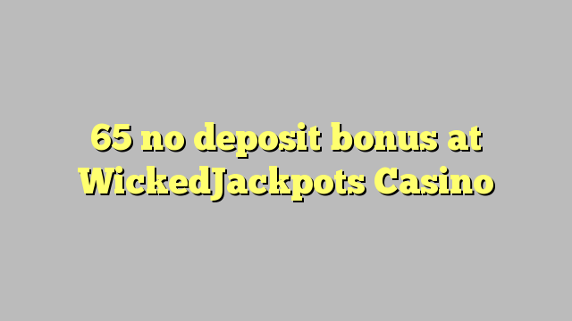 65 no deposit bonus at WickedJackpots Casino