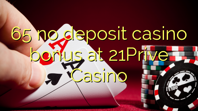 65 no deposit casino bonus at 21Prive Casino