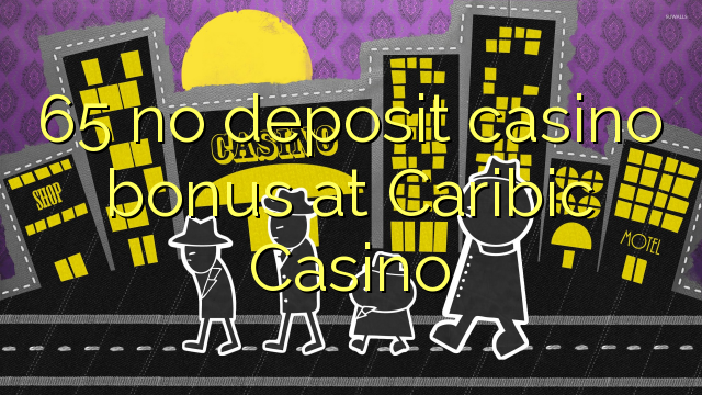 65 no deposit casino bonus at Caribic  Casino