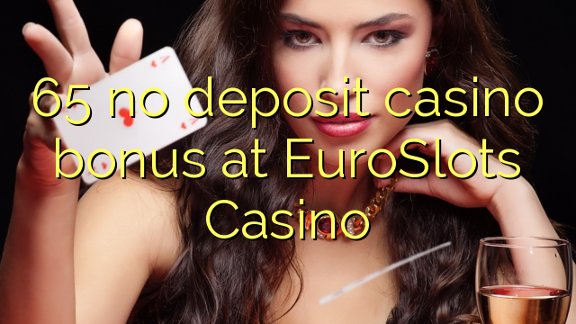 65 no deposit casino bonus at EuroSlots Casino