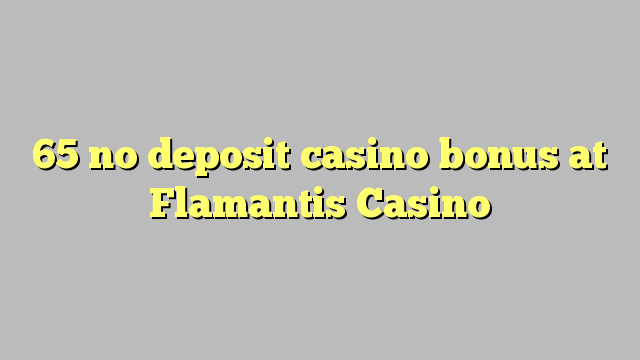 65 akukho yekhasino bonus idipozithi kwi Flamantis Casino