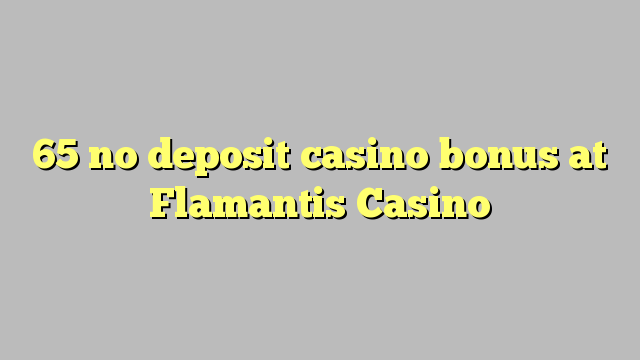 65 no deposit casino bonus at Flamantis Casino