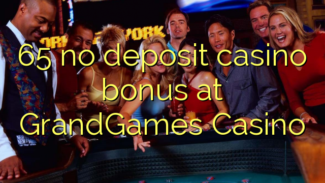 65 nav noguldījums kazino bonuss GrandGames Casino
