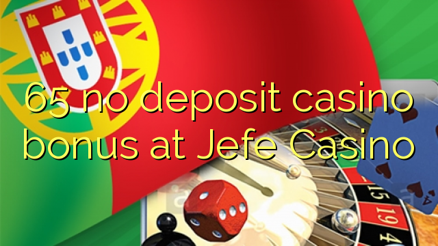 65 euweuh deposit kasino bonus di Jefe Kasino