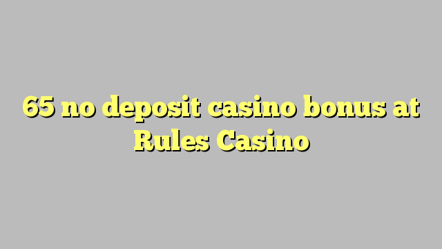 65 no deposit casino bonus at Rules Casino