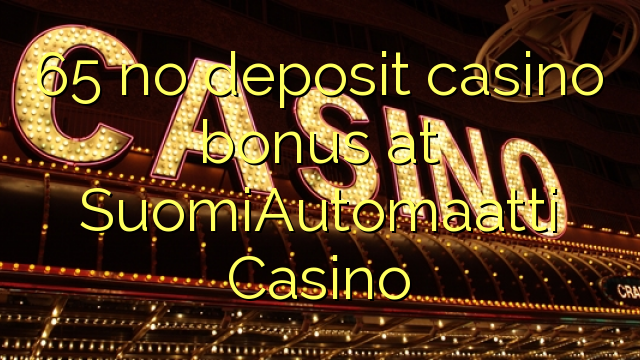 65 no deposit casino bonus at SuomiAutomaatti Casino