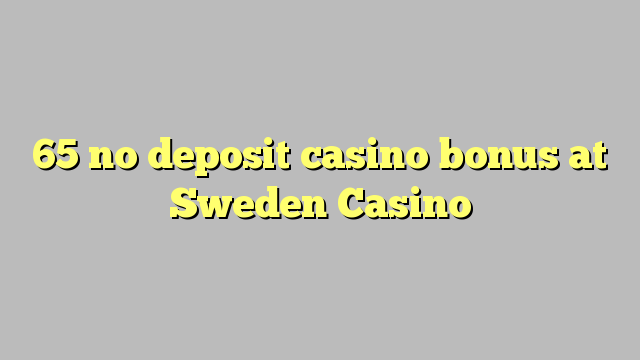 65 non deposit casino bonus ad Casino Suetia