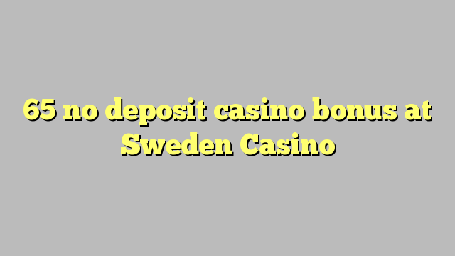 65 no deposit casino bonus at Sweden  Casino