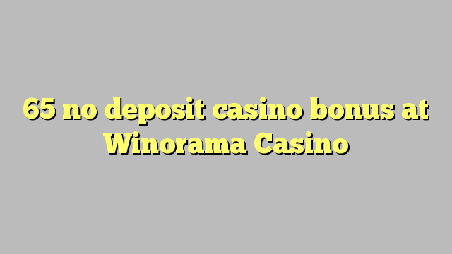 65 no deposit casino bonus at Winorama Casino