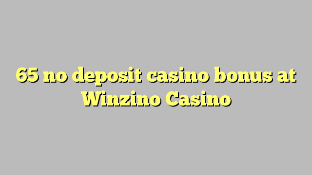 在Winzino赌场，65不存入赌场奖金