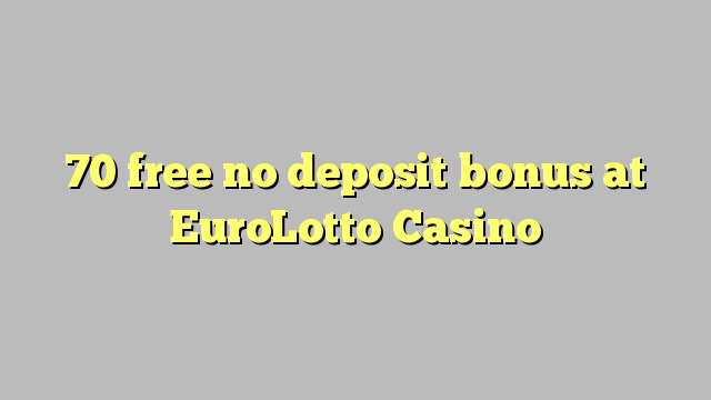 70 gratis ingen innskuddsbonus på EuroLotto Casino