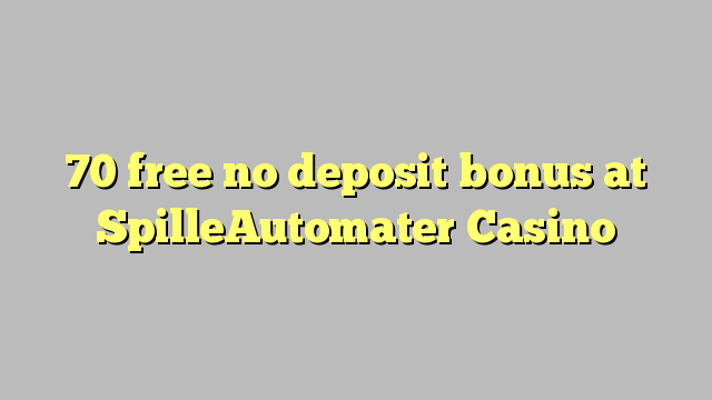 70 безплатен бонус за депозит в казино SpilleAutomater
