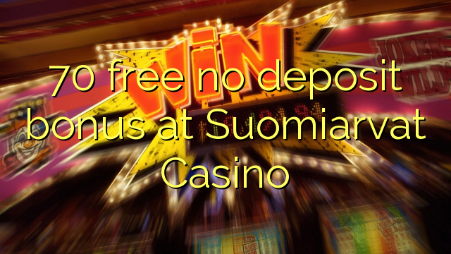 70 free no deposit bonus at Suomiarvat Casino