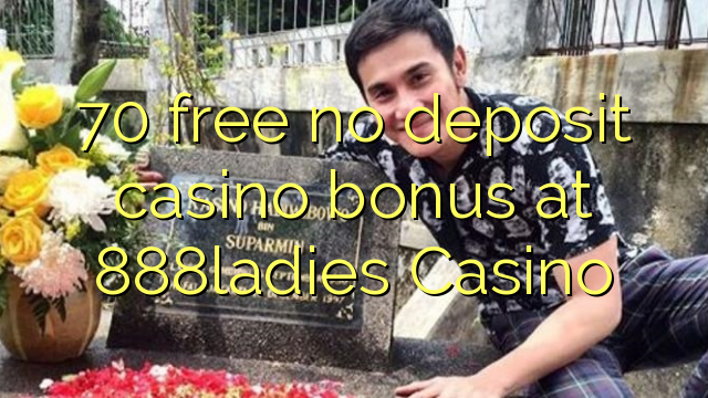 Ang 70 libre nga walay deposit casino bonus sa 888ladies Casino