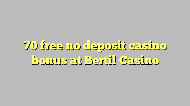 Bertil Casino heç bir depozit casino bonus pulsuz 70