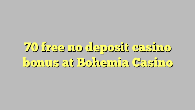 70 free no deposit casino bonus at Bohemia Casino