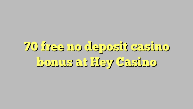 70 free no deposit casino bonus at Hey  Casino