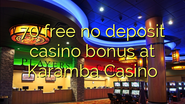 70 liberar bono sin depósito del casino en Karamba Casino