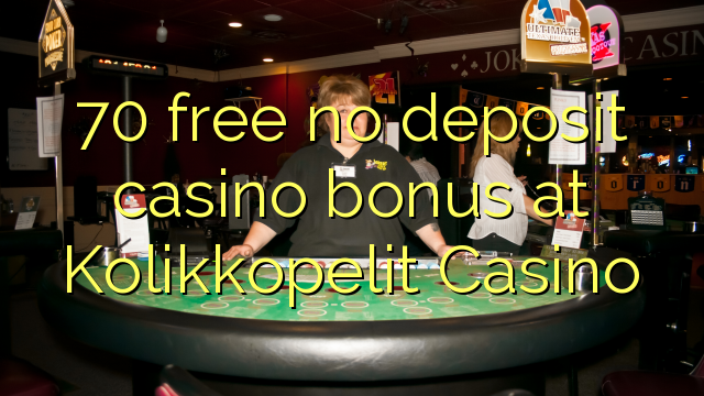 70 gratuït sense bonificació de casino de dipòsit al Kolikkopelit Casino