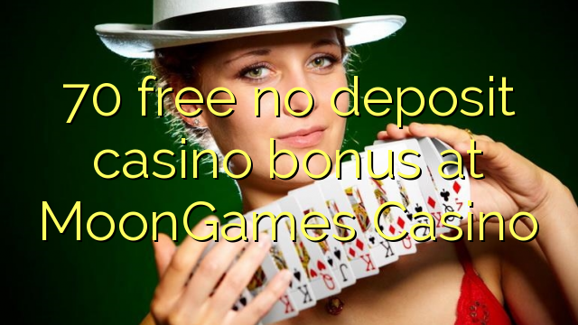 70 miễn phí không có tiền gửi casino tại MoonGames Casino