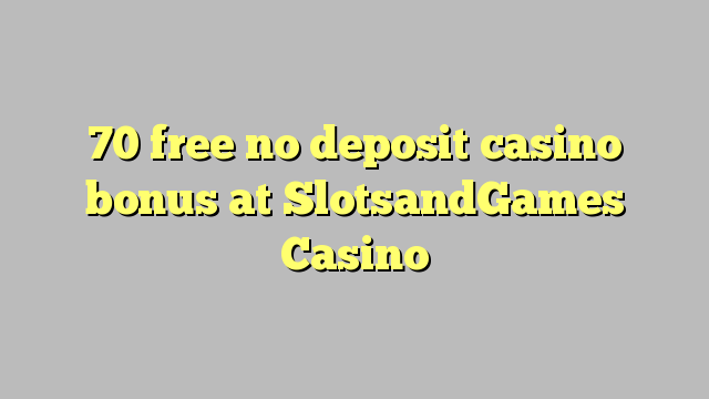 70 free no deposit casino bonus at SlotsandGames Casino