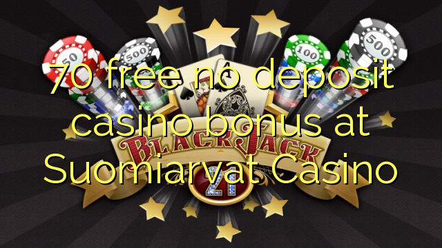 70 libirari ùn Bonus accontu Casinò à Suomiarvat Casino