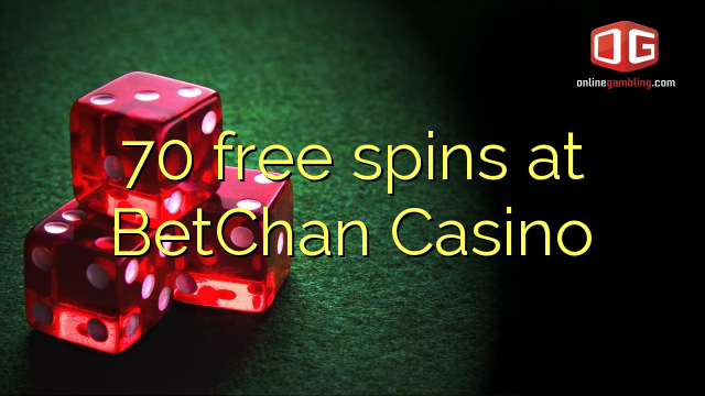 70 free spins at BetChan Casino