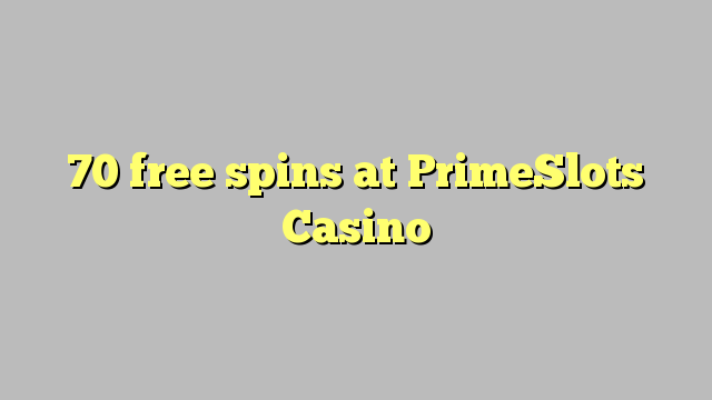 70 free spins at PrimeSlots Casino