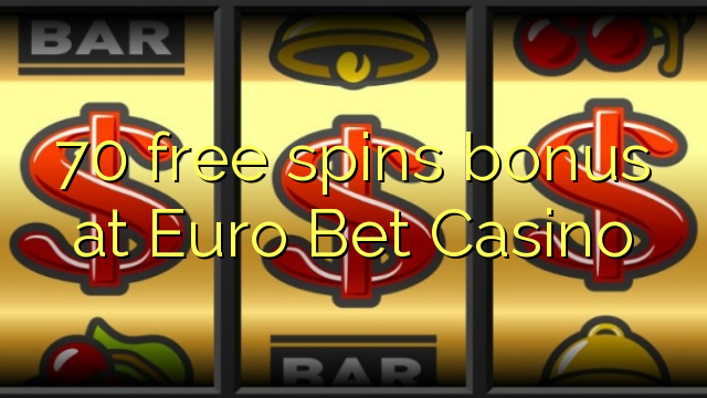 70 უფასო ტრიალებს ბონუს Euro Bet Casino