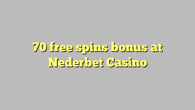 70 bepul Nederbet Casino bonus Spin