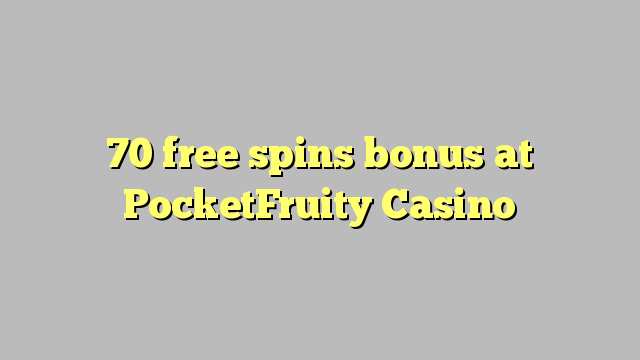 70 free spins bonus at PocketFruity Casino