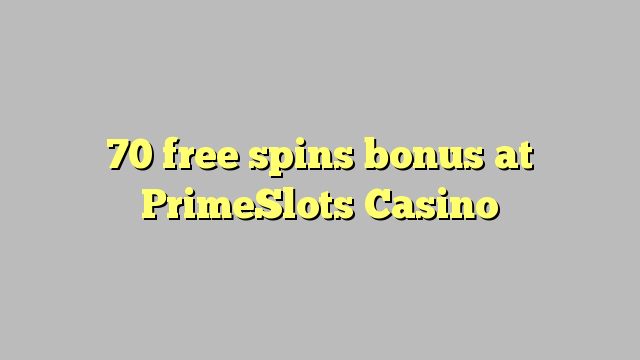70 free spins bonus a PrimeSlots Casino