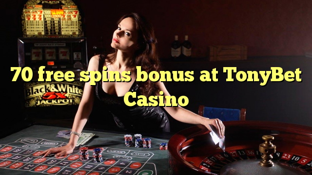 70 free spins bonus at TonyBet Casino