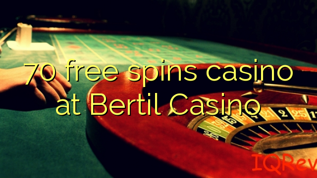 70 free spins gidan caca a Bertil Casino