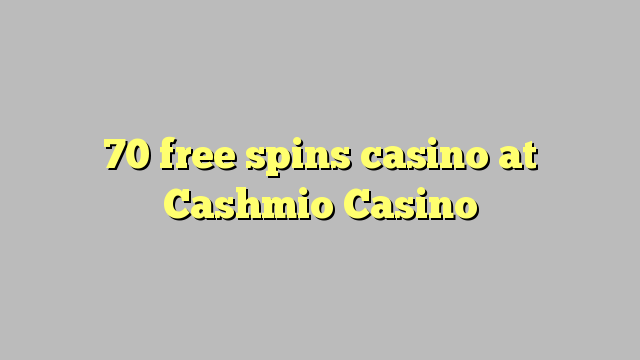 70 putaran percuma kasino di Cashmio Casino