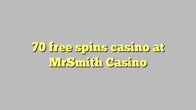 70 free spins casino at MrSmith Casino