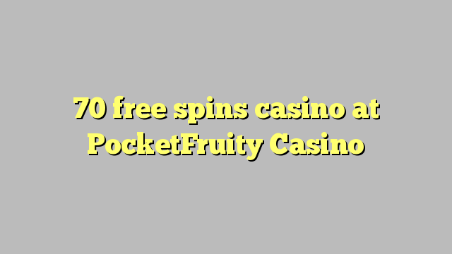 70 free spins casino at PocketFruity Casino