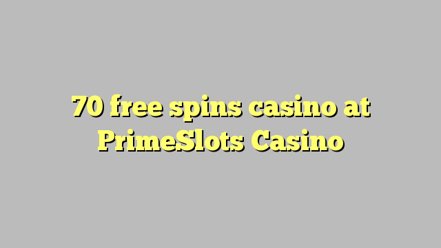 70 free spins casino at PrimeSlots Casino