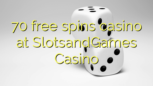 70 free spins casino at SlotsandGames Casino